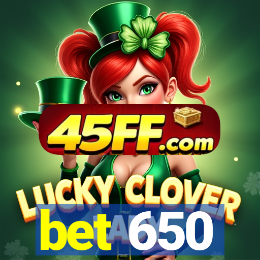 bet 650